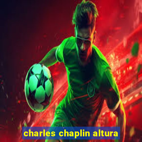 charles chaplin altura